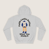 "Faith looks better when you study it" Hoodie